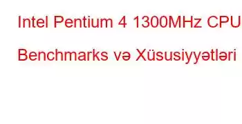 Intel Pentium 4 1300MHz CPU Benchmarks və Xüsusiyyətləri