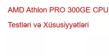 AMD Athlon PRO 300GE CPU Testləri və Xüsusiyyətləri