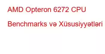 AMD Opteron 6272 CPU Benchmarks və Xüsusiyyətləri