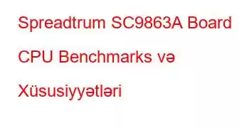 Spreadtrum SC9863A Board CPU Benchmarks və Xüsusiyyətləri