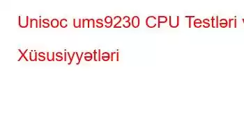 Unisoc ums9230 CPU Testləri və Xüsusiyyətləri