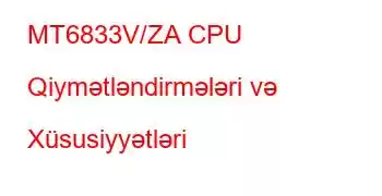 MT6833V/ZA CPU Qiymətləndirmələri və Xüsusiyyətləri