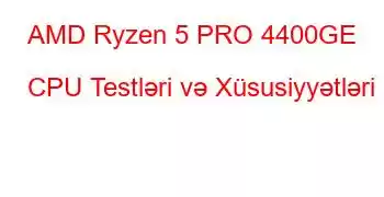 AMD Ryzen 5 PRO 4400GE CPU Testləri və Xüsusiyyətləri