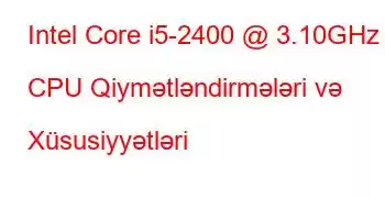 Intel Core i5-2400 @ 3.10GHz CPU Qiymətləndirmələri və Xüsusiyyətləri