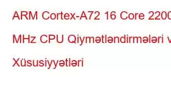 ARM Cortex-A72 16 Core 2200 MHz CPU Qiymətləndirmələri və Xüsusiyyətləri