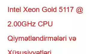 Intel Xeon Gold 5117 @ 2.00GHz CPU Qiymətləndirmələri və Xüsusiyyətləri