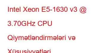 Intel Xeon E5-1630 v3 @ 3.70GHz CPU Qiymətləndirmələri və Xüsusiyyətləri