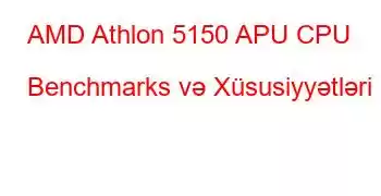 AMD Athlon 5150 APU CPU Benchmarks və Xüsusiyyətləri