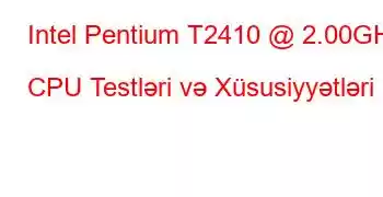 Intel Pentium T2410 @ 2.00GHz CPU Testləri və Xüsusiyyətləri