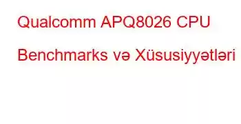 Qualcomm APQ8026 CPU Benchmarks və Xüsusiyyətləri