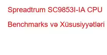 Spreadtrum SC9853I-IA CPU Benchmarks və Xüsusiyyətləri