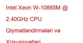 Intel Xeon W-10885M @ 2.40GHz CPU Qiymətləndirmələri və Xüsusiyyətləri