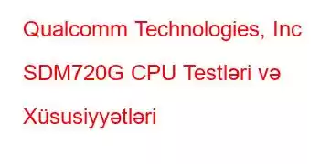 Qualcomm Technologies, Inc SDM720G CPU Testləri və Xüsusiyyətləri