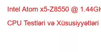 Intel Atom x5-Z8550 @ 1.44GHz CPU Testləri və Xüsusiyyətləri