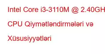 Intel Core i3-3110M @ 2.40GHz CPU Qiymətləndirmələri və Xüsusiyyətləri