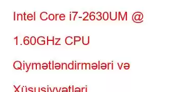 Intel Core i7-2630UM @ 1.60GHz CPU Qiymətləndirmələri və Xüsusiyyətləri