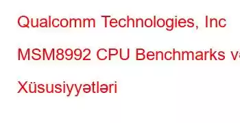 Qualcomm Technologies, Inc MSM8992 CPU Benchmarks və Xüsusiyyətləri