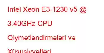 Intel Xeon E3-1230 v5 @ 3.40GHz CPU Qiymətləndirmələri və Xüsusiyyətləri