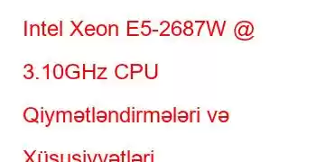 Intel Xeon E5-2687W @ 3.10GHz CPU Qiymətləndirmələri və Xüsusiyyətləri