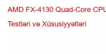 AMD FX-4130 Quad-Core CPU Testləri və Xüsusiyyətləri