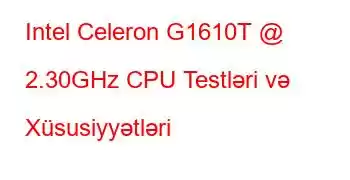 Intel Celeron G1610T @ 2.30GHz CPU Testləri və Xüsusiyyətləri