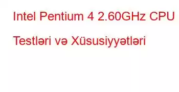 Intel Pentium 4 2.60GHz CPU Testləri və Xüsusiyyətləri