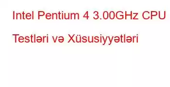 Intel Pentium 4 3.00GHz CPU Testləri və Xüsusiyyətləri