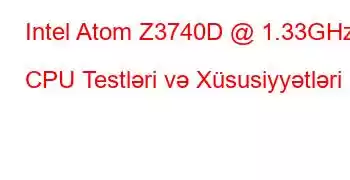 Intel Atom Z3740D @ 1.33GHz CPU Testləri və Xüsusiyyətləri