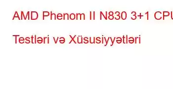 AMD Phenom II N830 3+1 CPU Testləri və Xüsusiyyətləri