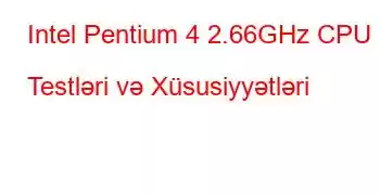 Intel Pentium 4 2.66GHz CPU Testləri və Xüsusiyyətləri