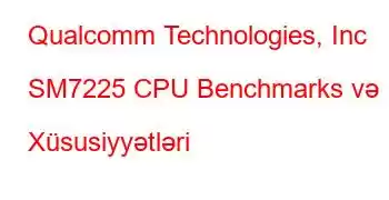 Qualcomm Technologies, Inc SM7225 CPU Benchmarks və Xüsusiyyətləri