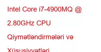 Intel Core i7-4900MQ @ 2.80GHz CPU Qiymətləndirmələri və Xüsusiyyətləri