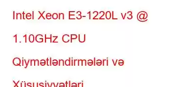 Intel Xeon E3-1220L v3 @ 1.10GHz CPU Qiymətləndirmələri və Xüsusiyyətləri