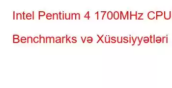 Intel Pentium 4 1700MHz CPU Benchmarks və Xüsusiyyətləri