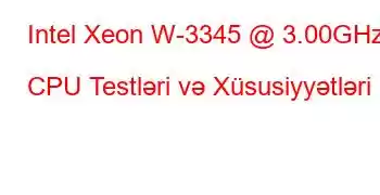 Intel Xeon W-3345 @ 3.00GHz CPU Testləri və Xüsusiyyətləri
