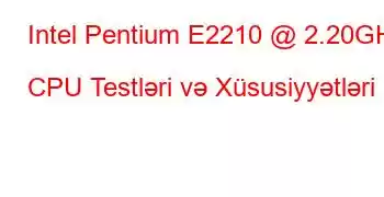 Intel Pentium E2210 @ 2.20GHz CPU Testləri və Xüsusiyyətləri