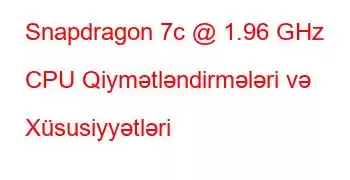 Snapdragon 7c @ 1.96 GHz CPU Qiymətləndirmələri və Xüsusiyyətləri