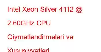 Intel Xeon Silver 4112 @ 2.60GHz CPU Qiymətləndirmələri və Xüsusiyyətləri