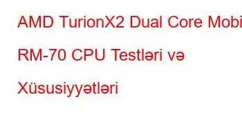 AMD TurionX2 Dual Core Mobile RM-70 CPU Testləri və Xüsusiyyətləri