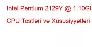 Intel Pentium 2129Y @ 1.10GHz CPU Testləri və Xüsusiyyətləri