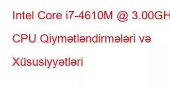 Intel Core i7-4610M @ 3.00GHz CPU Qiymətləndirmələri və Xüsusiyyətləri