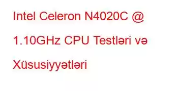 Intel Celeron N4020C @ 1.10GHz CPU Testləri və Xüsusiyyətləri