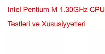 Intel Pentium M 1.30GHz CPU Testləri və Xüsusiyyətləri