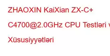 ZHAOXIN KaiXian ZX-C+ C4700@2.0GHz CPU Testləri və Xüsusiyyətləri