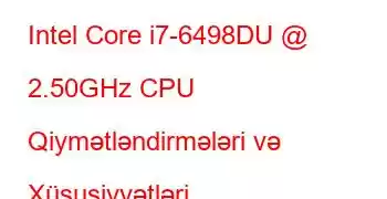 Intel Core i7-6498DU @ 2.50GHz CPU Qiymətləndirmələri və Xüsusiyyətləri