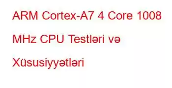 ARM Cortex-A7 4 Core 1008 MHz CPU Testləri və Xüsusiyyətləri