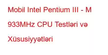 Mobil Intel Pentium III - M 933MHz CPU Testləri və Xüsusiyyətləri