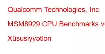 Qualcomm Technologies, Inc MSM8929 CPU Benchmarks və Xüsusiyyətləri