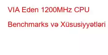 VIA Eden 1200MHz CPU Benchmarks və Xüsusiyyətləri