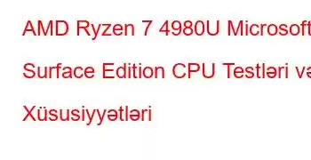 AMD Ryzen 7 4980U Microsoft Surface Edition CPU Testləri və Xüsusiyyətləri